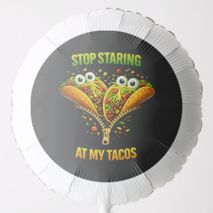 Funny Taco Fiesta Stop Staring at My Tacos Balloon