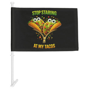 Funny Taco Fiesta Stop Staring at My Tacos Car Flag
