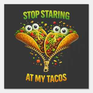 Funny Taco Fiesta Stop Staring at My Tacos Sign