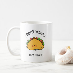 Funny Taco I Don't Wanna Taco 'bout It Coffee Mug