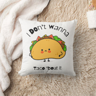 Funny Taco  I Don't Wanna Taco 'bout It Throw Pillow
