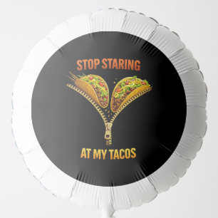 Funny Taco Lover Stop Staring Balloon