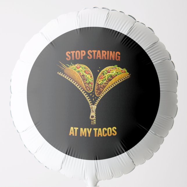 Funny Taco Lover Stop Staring Balloon (Front)