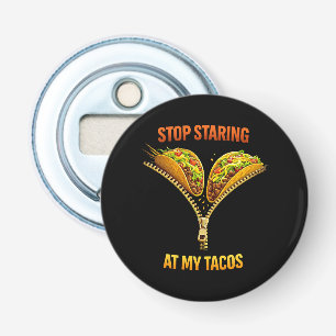 Funny Taco Lover Stop Staring Bottle Opener