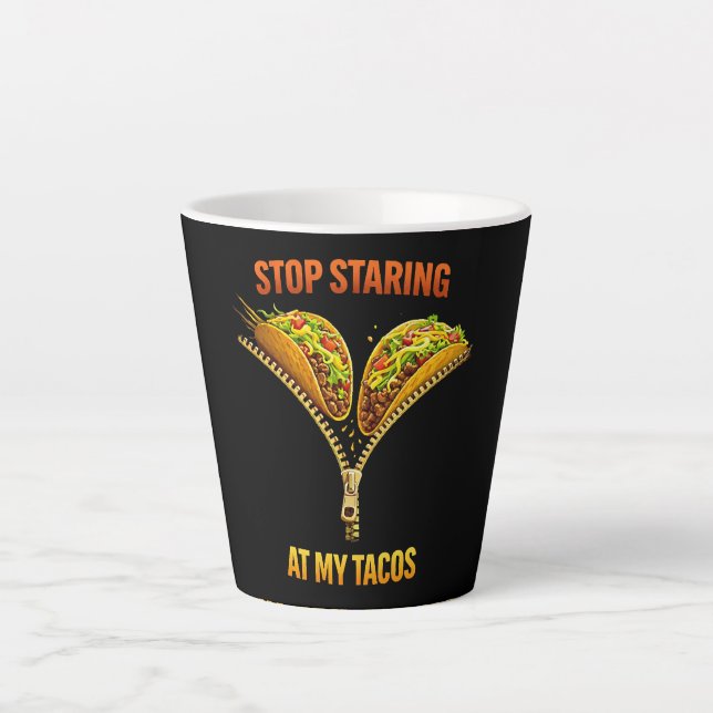 Funny Taco Lover Stop Staring Latte Mug (Front)