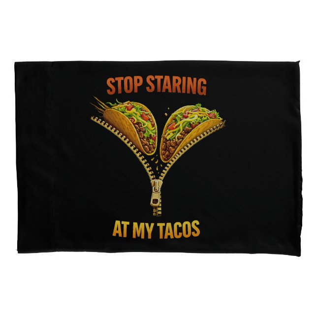 Funny Taco Lover Stop Staring Pillow Case (Front)