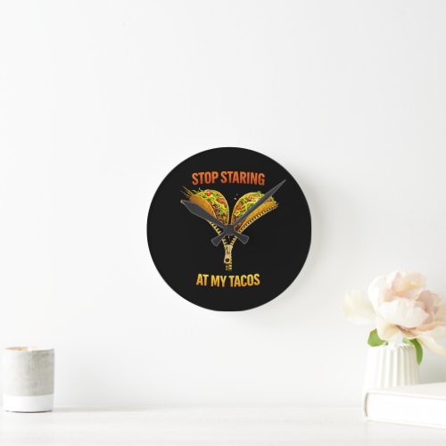 Funny Taco Lover Stop Staring Round Clock
