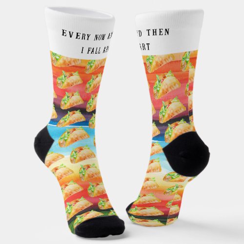 Funny Taco Socks  Every Now  Then I Fall Apart