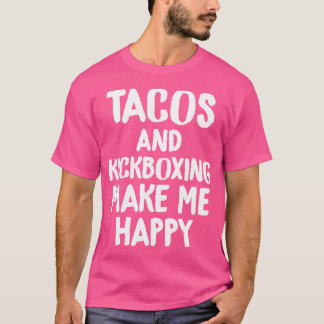 Funny Taco Tacos Kickboxing Make Me Happy s s T-Shirt