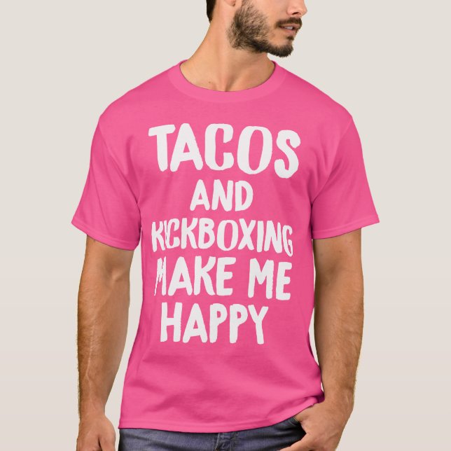 Funny Taco Tacos Kickboxing Make Me Happy s s T-Shirt (Front)