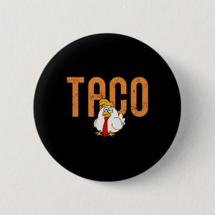 Funny Taco Trade Chicken Taco Trump Always Chicken Button