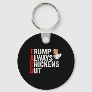 Funny Taco, Trump Always Chickens Out  Keychain