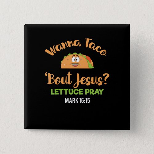 Funny Taco Wanna Taco Bout Jesus Lettuce Pray Button