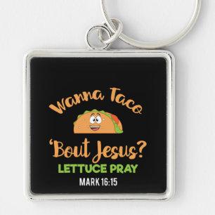 Funny Taco Wanna Taco Bout Jesus Lettuce Pray Keychain