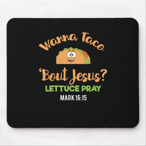 Funny Taco Wanna Taco Bout Jesus Lettuce Pray Mouse Pad