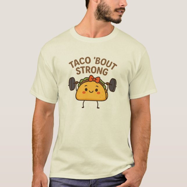 Funny Taco Weightlifting Pun - Taco 'Bout Strong T-Shirt (Front)