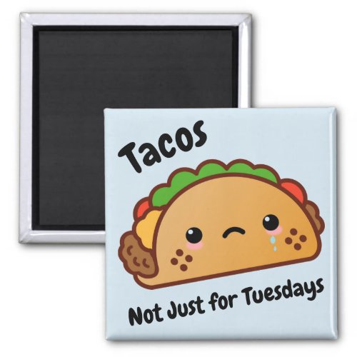 Funny Tacos are Not Just for Tuesdays Magnet