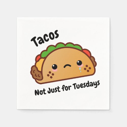 Funny Tacos are Not Just for Tuesdays Napkins