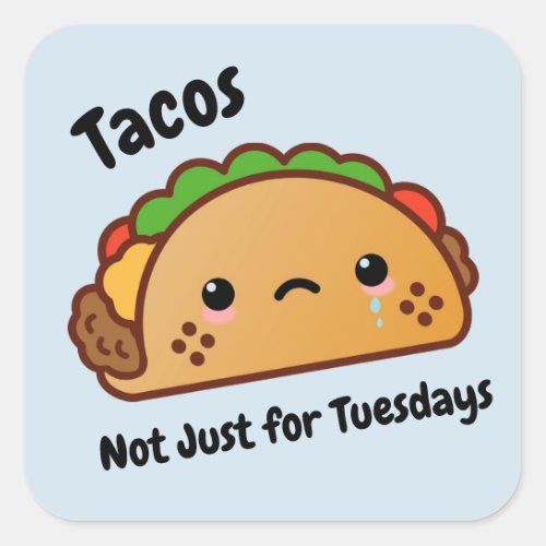 Funny Tacos are Not Just for Tuesdays Square Sticker