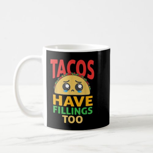 Funny Tacos Have Fillings Too Taco  Coffee Mug