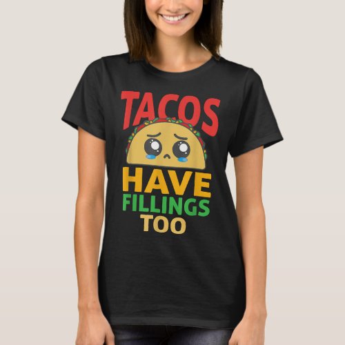 Funny Tacos Have Fillings Too Taco  T_Shirt