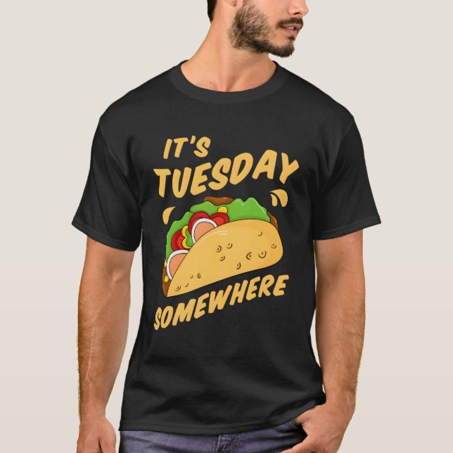Funny Tacos It'S Tuesday Somewhere Fun Taco T-Shirt (Front)
