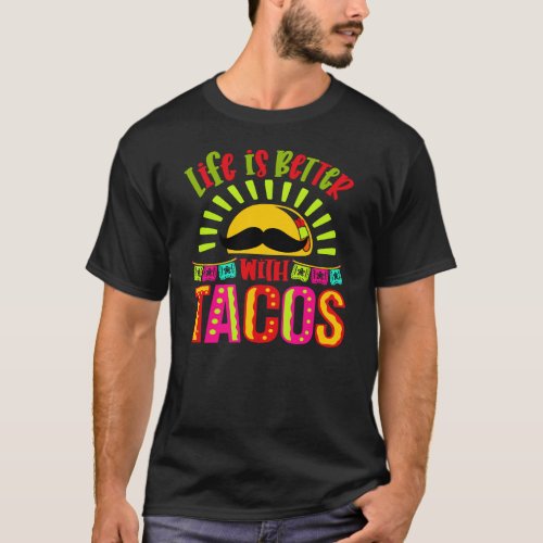 FUNNY TACOS LIFE IS BETTER WITH TACOS CINCO DE MAY T_Shirt