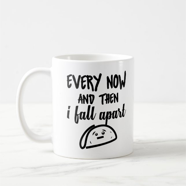 Funny Tacos Mug Every Now And Then I Fall Apart (Left)