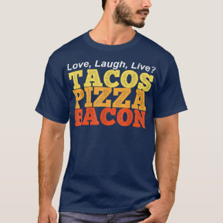 Funny TACOS PIZZA BACON Instead of Love Laugh Live T-Shirt