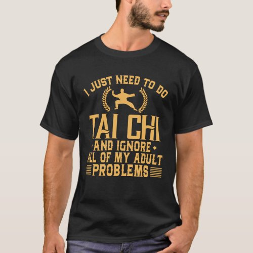 Funny Tai Chi Ignore My Adult Problems T_Shirt