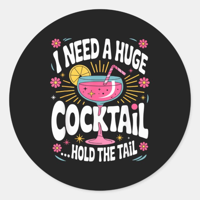 Funny Tail Quote I Need A Huge Drink Cute Humor  Classic Round Sticker (Front)