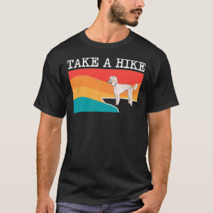 Funny Take A Hike Poodle Graphic Hiking T-Shirt