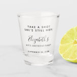 Funny Take a Shot Birthday Party Shot Glass<br><div class="desc">Funny shot glass for her birthday party with "Take a Shot She's Still Hot" across the top. Add her name,  birthday year and the party date.</div>