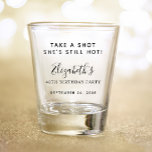 Funny Take a Shot Birthday Party Shot Glass<br><div class="desc">Funny shot glass for her birthday party with "Take a Shot She's Still Hot" across the top. Add her name,  birthday year and the party date.</div>