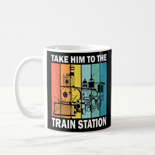 Funny  Take Him To The Train Station Vintage  Coffee Mug