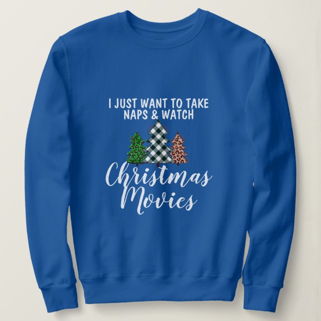 Funny Take Naps & Watch Christmas Movies Humor Sweatshirt (Design Front)