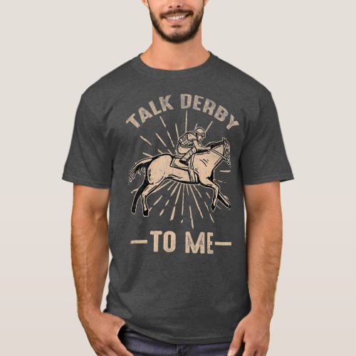 Funny Talk Derby To Me Kentucky Horse Racing T_Shirt
