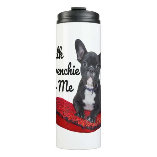 Funny Talk Frenchie To Me For Dog Lover Mom Dog Thermal Tumbler