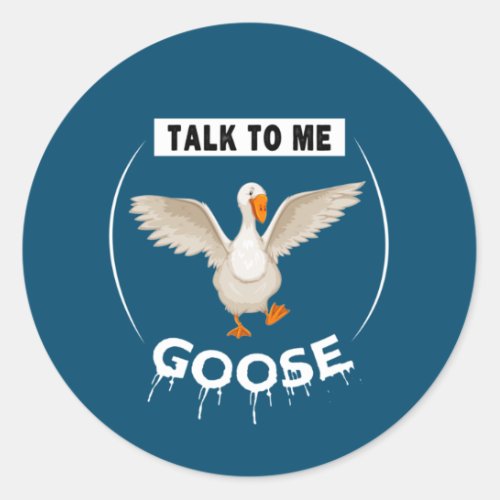 Funny talk to me goose classic round sticker