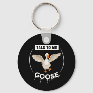Funny talk to me goose keychain