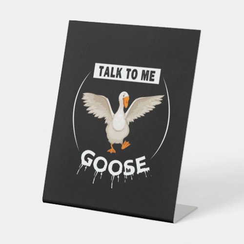 Funny talk to me goose pedestal sign