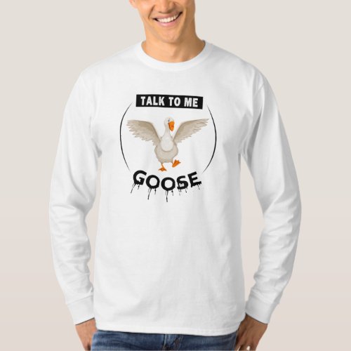 Funny talk to me goose T_Shirt