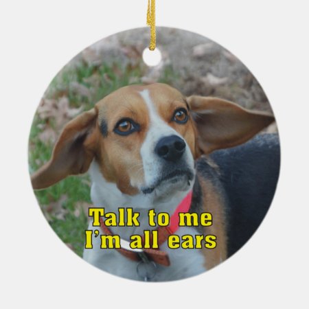 Funny Talk To Me I'm All Ears Beagle Ceramic Ornament