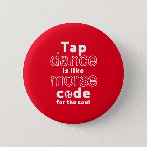 Funny Tap Dance Dancing Morse Code For The Soul Button