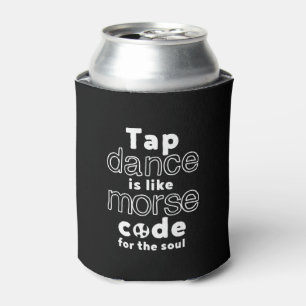 Funny Tap Dance Dancing Morse Code For The Soul Can Cooler