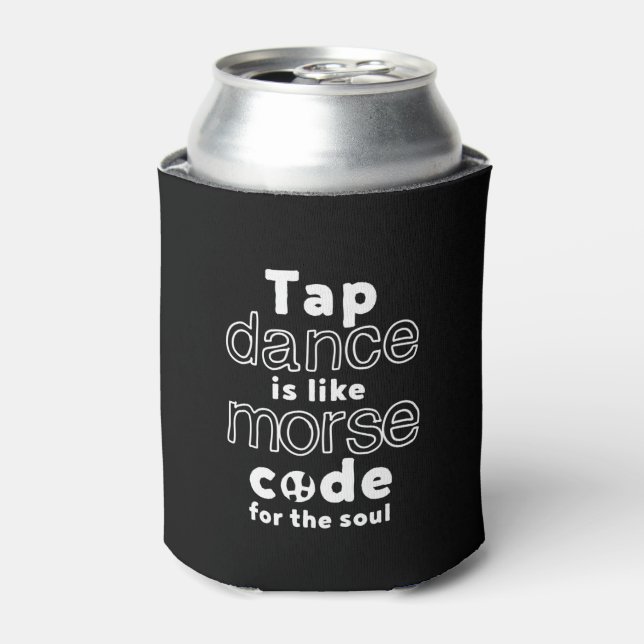 Funny Tap Dance Dancing Morse Code For The Soul Can Cooler (Can Front)