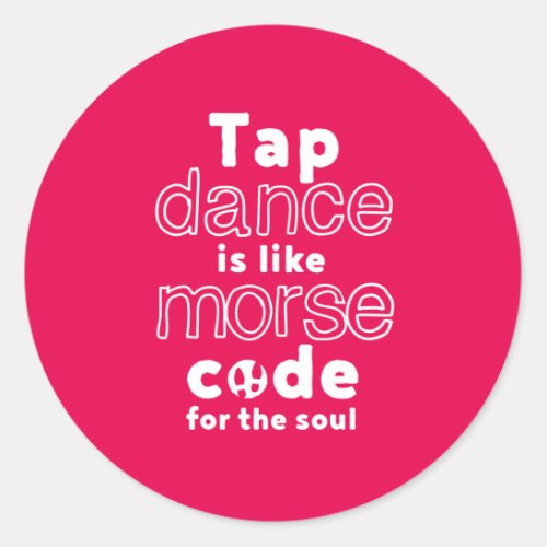 Funny Tap Dance Dancing Morse Code For The Soul Classic Round Sticker