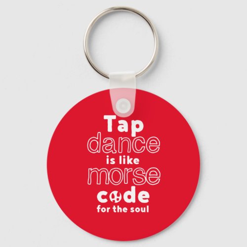 Funny Tap Dance Dancing Morse Code For The Soul Keychain