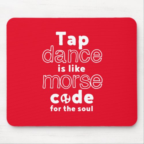 Funny Tap Dance Dancing Morse Code For The Soul Mouse Pad