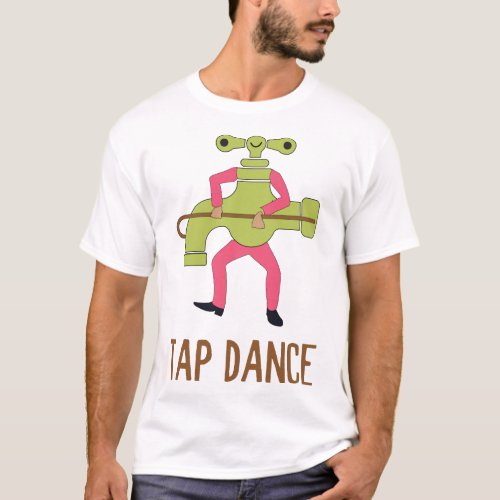 Funny Tap Dance Dancing Tap Dancer Pun Jokes Humor T_Shirt